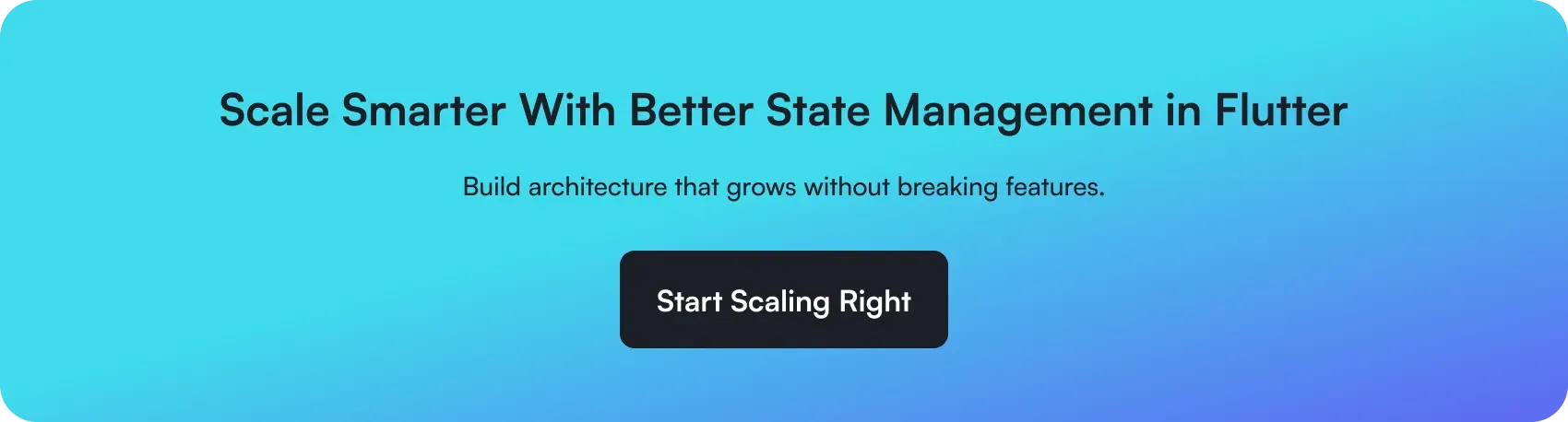 scale smarter with better state management in flutter